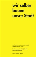 Luciu Burckhardt, Lucius Burckhardt, Markus Kutter, Marku Ritter, Markus Ritter, SCHMITZ... - Wir selber bauen unsere Stadt
