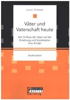 Laura Trümper - Väter und Vaterschaft heute: Der Einfluss der Väter auf die Erziehung und Sozialisation ihrer Kinder