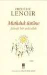 Frederic Lenoir - Mutluluk Üstüne Felsefi Bir Yolculuk