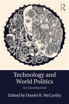 Daniel McCarthy, Daniel R. McCarthy, Daniel McCarthy, Daniel R McCarthy, Daniel R. McCarthy - Technology and World Politics