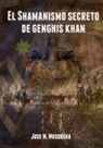 Jose Manuel Mosquera - El Shamanismo Secreto de Genghis Khan