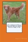Vince Stead - New and Improved How to Raise and Train Your Golden Retriever Puppy or Dog