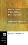 Steven B. Sherman - Revitalizing Theological Epistemology