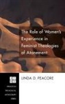 Linda D. Peacore - The Role of Women's Experience in Feminist Theologies of Atonement