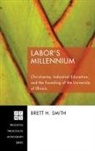 Brett H. Smith - Labor's Millennium