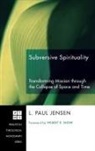 L. Paul Jensen - Subversive Spirituality
