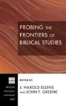 J. Harold Ellens, Jay Harold Ellens, John T. Greene - Probing the Frontiers of Biblical Studies