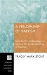 Tracey Mark Stout - A Fellowship of Baptism