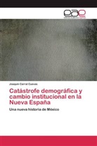 Joaquin Carral Cuevas - Catástrofe demográfica y cambio institucional en la Nueva España