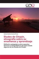 Carlos Andrés Corena Perea - Etudes de Chopin, etnografía sobre su enseñanza y aprendizaje