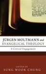 Sung Wook Chung - Jürgen Moltmann and Evangelical Theology