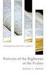 Daniel C. Owens - Portraits of the Righteous in the Psalms