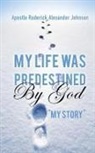 Apostle Roderick Alexander Johnson - My Life Was Predestined by God