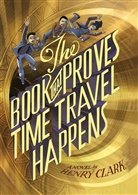 Henry Clark, Clark Henry - The Book That Proves Time Travel Happens