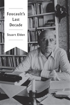 S Elden, Stuart Elden, Stuart (Durham University) Elden - Foucault''s Last Decade
