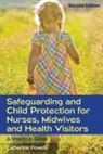 Powell, Catherine Powell - Safeguarding and Child Protection for Nurses, Midwives and Health