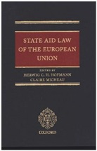 Herwig C. H. (Professor of European and T Hofmann, Herwig C. H. Micheau Hofmann, Herwig C. H. Hofmann, Herwig C. H. (Professor of European and Transnational Public Law Hofmann, Hofmann Herwig C. H., Claire Micheau... - State Aid Law of the European Union