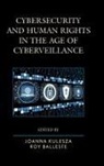 Kulesza, Joanna Kulesza, Joanna Balleste Kulesza, Roy Balleste, Balleste Roy, Joanna Kulesza... - Cybersecurity and Human Rights in the Age of Cyberveillance