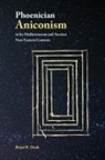 Brian R. Doak - Phoenician Aniconism in Its Mediterranean and Ancient Near Eastern