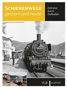 Korbinian Fleischer, Gerhard Greß, Herber Stemmler, Herbert Stemmler, Burkhar Wollny, Burkhard Wollny - Schienenwege gestern und heute - Zeitreise durch Südbaden