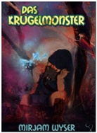 Mirjam Wyser - Das Krugelmonster