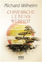 Richard Wilhelm - Chinesische Lebensweisheit