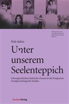 Hale Hale Sahin, Sahin, Hale Sahin - Unter unserem Seelenteppich