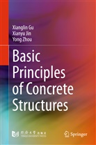 Xiangli Gu, Xianglin Gu, Xiany Jin, Xianyu Jin, Yong Zhou - Basic Principles of Concrete Structures