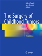 Rober Carachi, Robert Carachi, Jay L. Grosfeld, L Grosfeld, L Grosfeld - The Surgery of Childhood Tumors