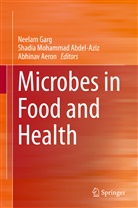 Shadia Mohammad Abdel-Aziz, Abhinav Aeron, Shadia Mohammad Abdel- Aziz, Neelam Garg, Shadi Mohammad Abdel-Aziz, Shadia Mohammad Abdel-Aziz - Microbes in Food and Health