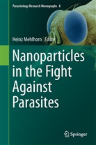 Hein Mehlhorn, Heinz Mehlhorn - Nanoparticles in the Fight Against Parasites