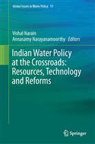 (Dr.) Vishal Narain, Visha Narain, Vishal Narain, Narayanamoorthy, Narayanamoorthy, Annasamy Narayanamoorthy - Indian Water Policy at the Crossroads: Resources, Technology and Reforms
