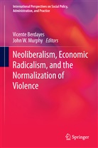 Vicent Berdayes, Vicente Berdayes, John W Murphy, John W. Murphy, W Murphy, W Murphy - Neoliberalism, Economic Radicalism, and the Normalization of Violence