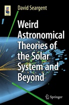 David Seargent - Weird Astronomical Theories of the Solar System and Beyond