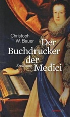 Christoph W Bauer, Christoph W. Bauer - Der Buchdrucker der Medici