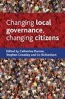 Catherine Durose, Stephen Greasley, Liz Richardson, Catherine Durose, Stephen Greasley, Liz Richardson - Changing Local Governance, Changing Citizens