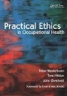 Tore Nilstun, Nilstun Tore, John Ovretveit, John Øvretveit, Peter Westerholm, Peter Nilstun Westerholm... - Practical Ethics in Occupational Health
