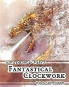 Jessica Feinberg, Jessica Feinberg - How to Draw & Paint Fantastical Clockwork
