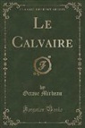 Octave Mirbeau - Le Calvaire (Classic Reprint)