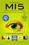 How2become - How to Become a MI5 Intelligence Officer: The Ultimate Career Guide to Working for MI5