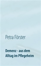 Petra Förster - Demenz - aus dem Alltag im Pflegeheim