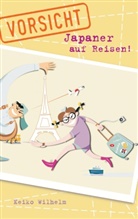 Keiko Wilhelm - Vorsicht, Japaner auf Reisen!