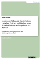 Julia Zander - Montessori-Pädagogik. Das Verhältnis zwischen Erzieher und Zögling unter Berücksichtigung anthropologischer Aspekte