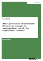 Tanja Schill - "Mir ist geschehen als einem kindelîne" Heinrichs von Morungen: Ein sagenumwobenes Lied oder: Das entglorifizierte ´Narzisslied´