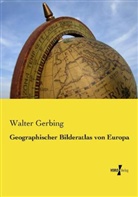 Walter Gerbing - Geographischer Bilderatlas von Europa