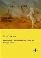 Max Horten - Die religiöse Gedankenwelt des Volkes im heutigen Islam
