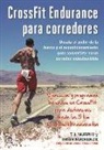 Brian MacKenzie, T. J. Murphy - CrossFit Endurance para corredores : desata el poder de la fuerza y el acondicionamiento para convertirte en un corredor indestructible