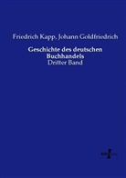 Johan Goldfriedrich, Johann Goldfriedrich, Friedric Kapp, Friedrich Kapp - Geschichte des deutschen Buchhandels