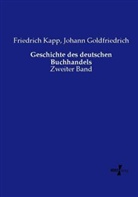 Johann Goldfriedrich, Friedric Kapp, Friedrich Kapp - Geschichte des deutschen Buchhandels