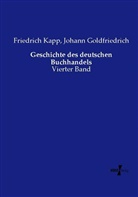 Johan Goldfriedrich, Johann Goldfriedrich, Friedric Kapp, Friedrich Kapp - Geschichte des deutschen Buchhandels